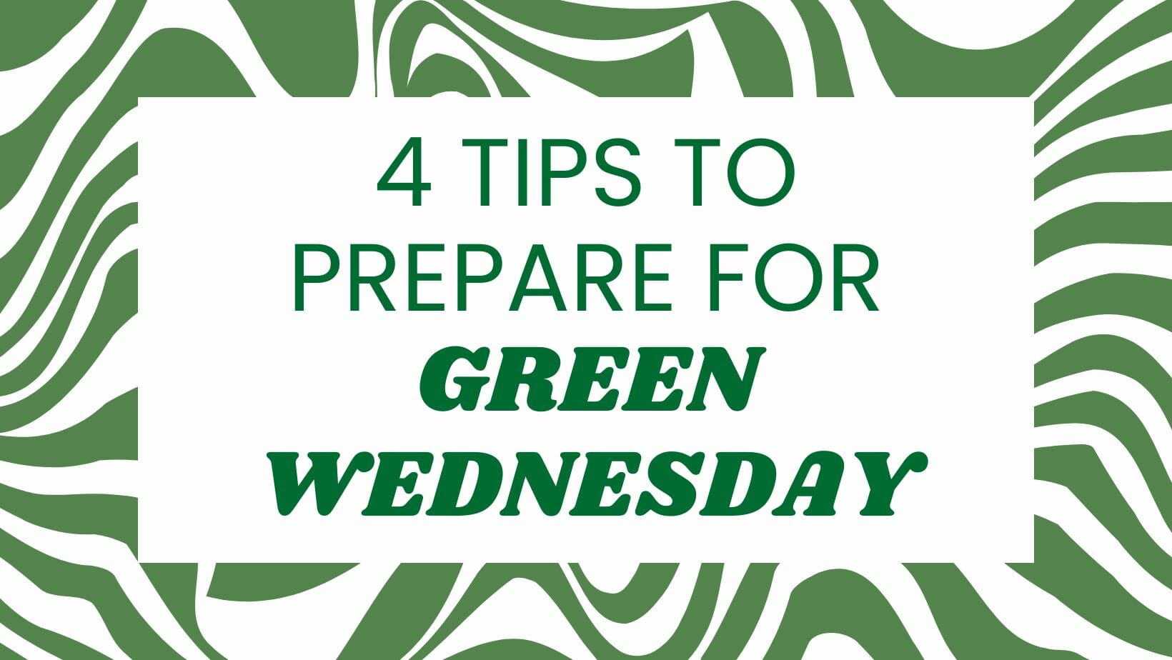 Wavy white and green background and the words 4 tips to prepare for Green Wednesday